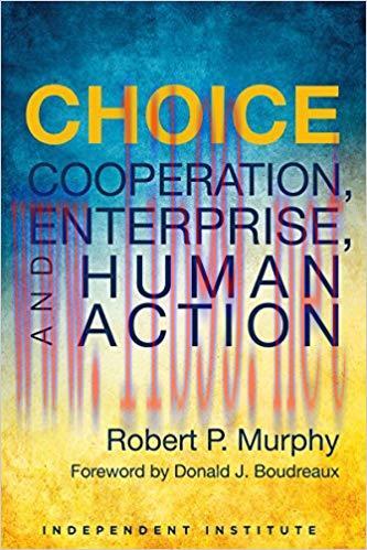 Choice: Cooperation, Enterprise, and Human Action 1st Edition,