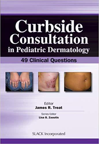Curbside Consultation in Pediatric Dermatology - 49 Clinical Questions