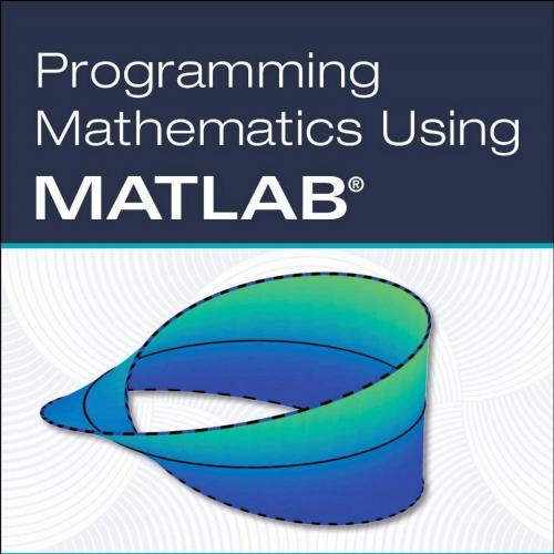 Academic Press Programming Mathematics Using MATLAB 0128177993