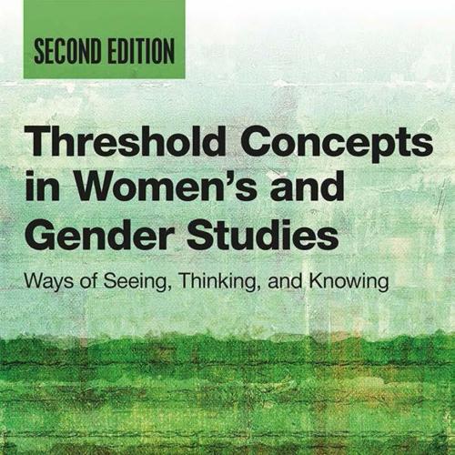 Threshold Concepts in Women's and Gender Studies - Christie Launius,Holly Hassel