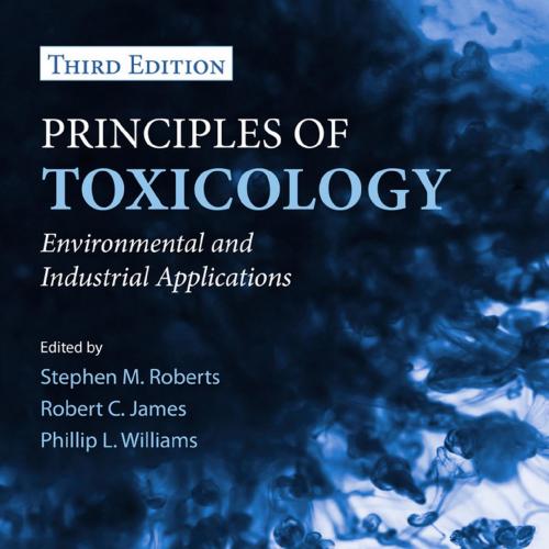 Principles of Toxicology Environmental and Industrial Applications, 3rd Edition