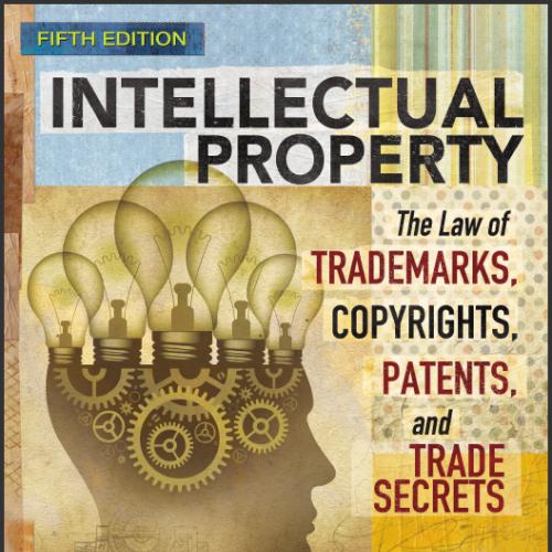 (IM)Intellectual Property The Law of Trademarks, Copyrights, Patents, and Trade Secrets 5th Edi...
