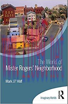 The World of Mister Rogers’ Neighborhood (Imaginary Worlds) 1st Edition,