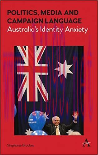 Politics, Media and Campaign Language: Australias Identity Anxiety (Anthem Studies in Australia...