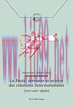 La Poste, servante et actrice des relations internationales (XVIeXIXe si&egrave;cle) (Histoire de la P...
