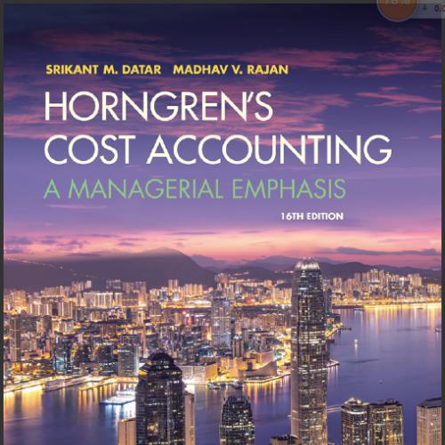 (Solution Manual)Horngren's Cost Accounting 16th Edition by Srikant M. Datar.zip