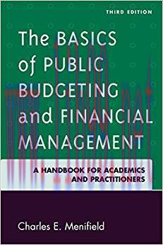 The Basics of Public Budgeting and Financial Management: A Handbook for Academics and Practitio...