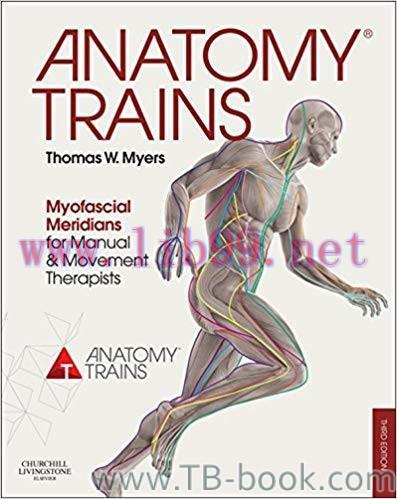 Anatomy Trains: Myofascial Meridians for Manual and Movement Therapists 3rd Edition by Thomas W...