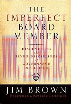 The Imperfect Board Member: Discovering the Seven Disciplines of Governance Excellence (J-B US ...