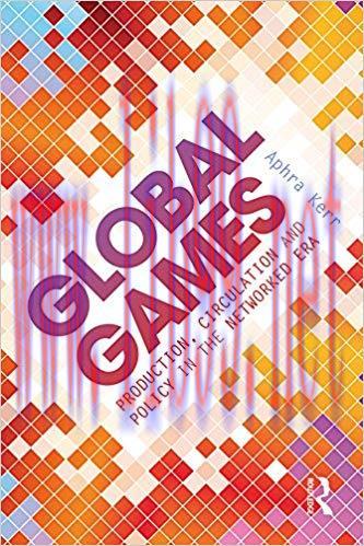 Global Games: Production, Circulation and Policy in the Networked Era 1st Edition,