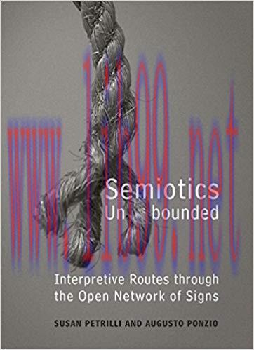 Semiotics Unbounded: Interpretive Routes through the Open Network of Signs (Toronto Studies in ...