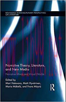 Narrative Theory, Literature, and New Media: Narrative Minds and Virtual Worlds (Routledge Inte...