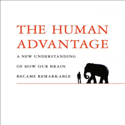 Human Advantage A New Understanding of How Our Brain Became Remkable by Suzana Herculano-Houzel...