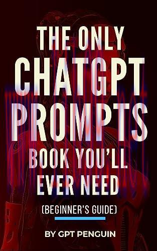 [FOX-Ebook]The Only ChatGPT Prompts Book You&rsquo;ll Ever Need: Discover How To Craft Clear And Effe...