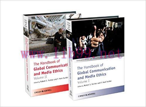 The Handbook of Global Communication and Media Ethics (Handbooks in Communication and Media 20)...