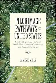 [AME]Pilgrimage Pathways for the United States: Creating Pilgrimage Routes to Enrich Lives, Enh...