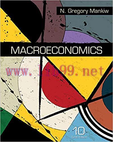 Macroeconomics 10th Edition by N. Gregory Mankiw 题库