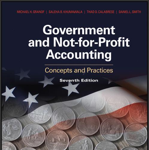 (Solution Manual)Government and Not-for-Profit Accounting Concepts and Practices, 7th Edition.z...