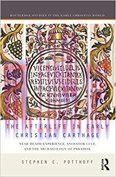 The Afterlife in Early Christian Carthage: Near-Death Experiences, Ancestor Cult, and the Archa...