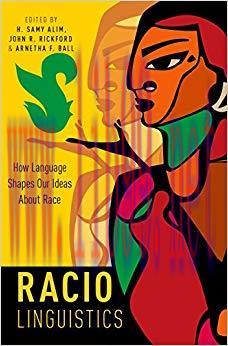 Raciolinguistics: How Language Shapes Our Ideas About Race 1st Edition,