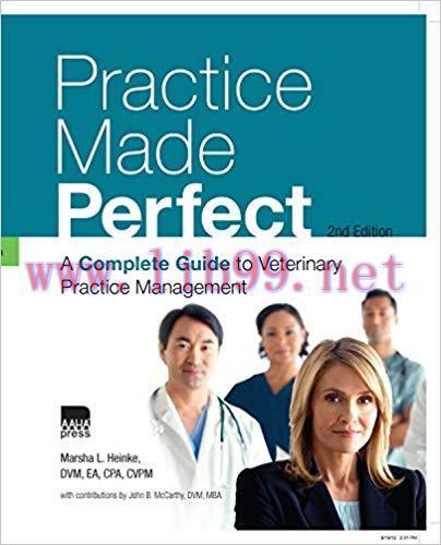 Practice Made Perfect: A Complete Guide to Veterinary Practice Management Second Edition,