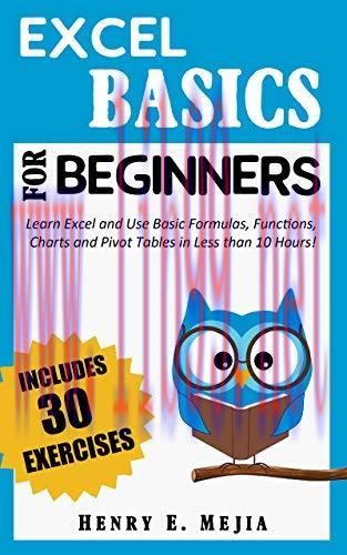 [FOX-Ebook]EXCEL BASICS FOR BEGINNERS: Learn Excel and Use Basic Formulas, Functions, Charts an...