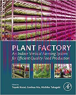 Plant Factory: An Indoor Vertical Farming System for Efficient Quality Food Production 1st Edit...
