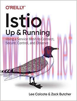 Istio: Up and Running: Using a Service Mesh to Connect, Secure, Control, and Observe 1st Editio...