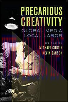 Precarious Creativity: Global Media, Local Labor 1st Edition,