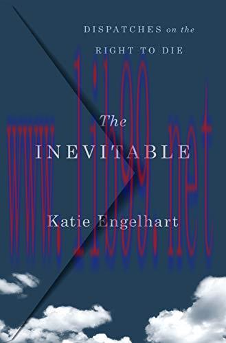 [AME]The Inevitable: Dispatches on the Right to Die (EPUB)