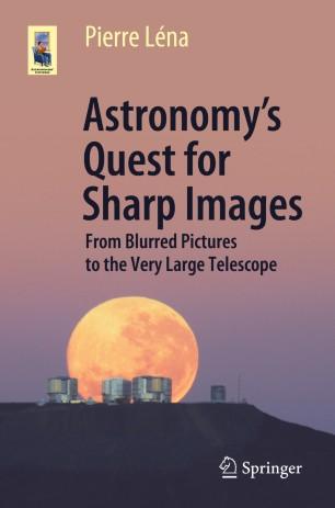 Astronomy&rsquo;s Quest for Sharp Images