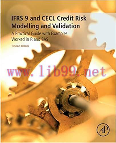 IFRS 9 and CECL Credit Risk Modelling and Validation: A Practical Guide with Examples Worked in...