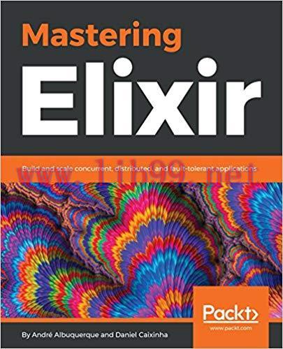 Mastering Elixir: Build and scale concurrent, distributed, and fault-tolerant applications 1st ...