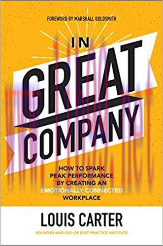 In Great Company: How to Spark Peak Performance By Creating an Emotionally Connected Workplace ...