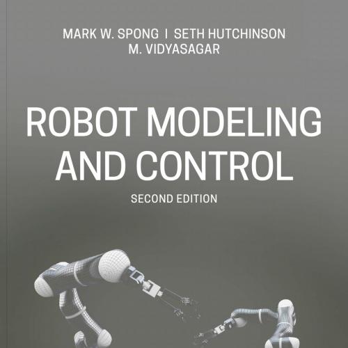 Robot Modeling and Control 2nd - Mark W. Spong, Seth Hutchinson & M. Vidyasagar