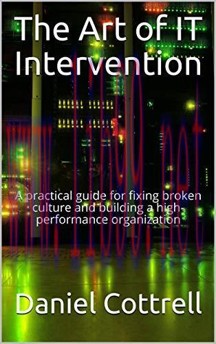 [FOX-Ebook]The Art of IT Intervention: A practical guide for fixing broken culture and building...