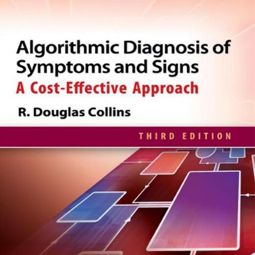Algorithmic Diagnosis of Symptoms and Signs-A Cost-Effective Approach, 3e - R. Douglas Collins