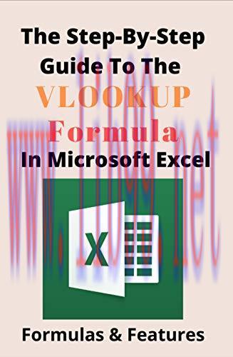[FOX-Ebook]The Step-By-Step Guide To The VLOOKUP Formula In Microsoft Excel: Formulas & Feature...