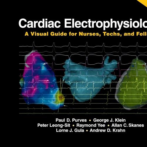 Cardiac Electrophysiology A Visual Guide for Nurses, Techs, and Fellows, 2nd Edition