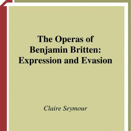 Operas of Benjamin Britten_ Expression and Evasion, The