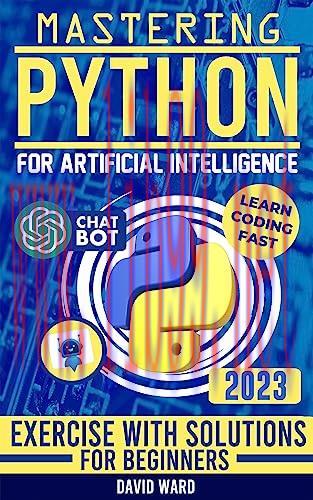 [FOX-Ebook]Mastering Python for Artificial Intelligence: Learn the Essential Coding Skills to B...
