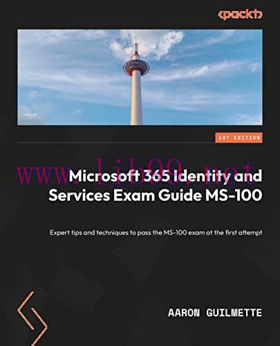[FOX-Ebook]Microsoft 365 Identity and Services Exam Guide MS-100: Expert tips and techniques to...