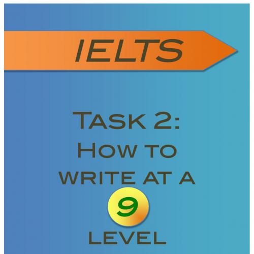 Ielts Task 2-How to Write at a 9 Level