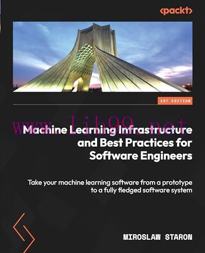 [FOX-Ebook]Machine Learning Infrastructure and Best Practices for Software Engineers: Take your...