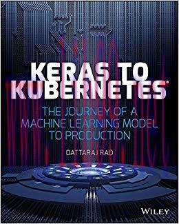 Keras to Kubernetes: The Journey of a Machine Learning Model to Production 1st Edition,