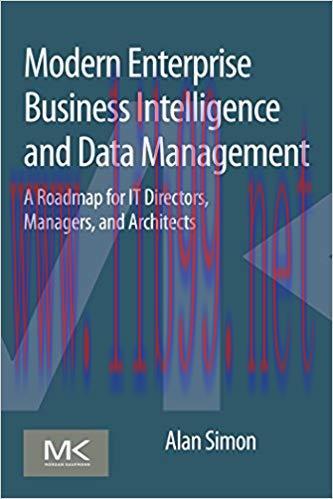 Modern Enterprise Business Intelligence and Data Management: A Roadmap for IT Directors, Manage...
