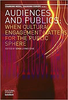 Audiences and Publics: When Cultural Engagement Matters for the Public Sphere. Changing Media &ndash;...