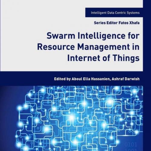 Academic Press Swarm Intelligence for Resource Management in Internet of Things 0128182873