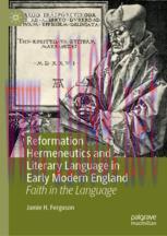 [PDF]Reformation Hermeneutics and Literary Language in Early Modern England: Faith in the Langu...