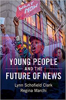 Young People and the Future of News: Social Media and the Rise of Connective Journalism (Commun...